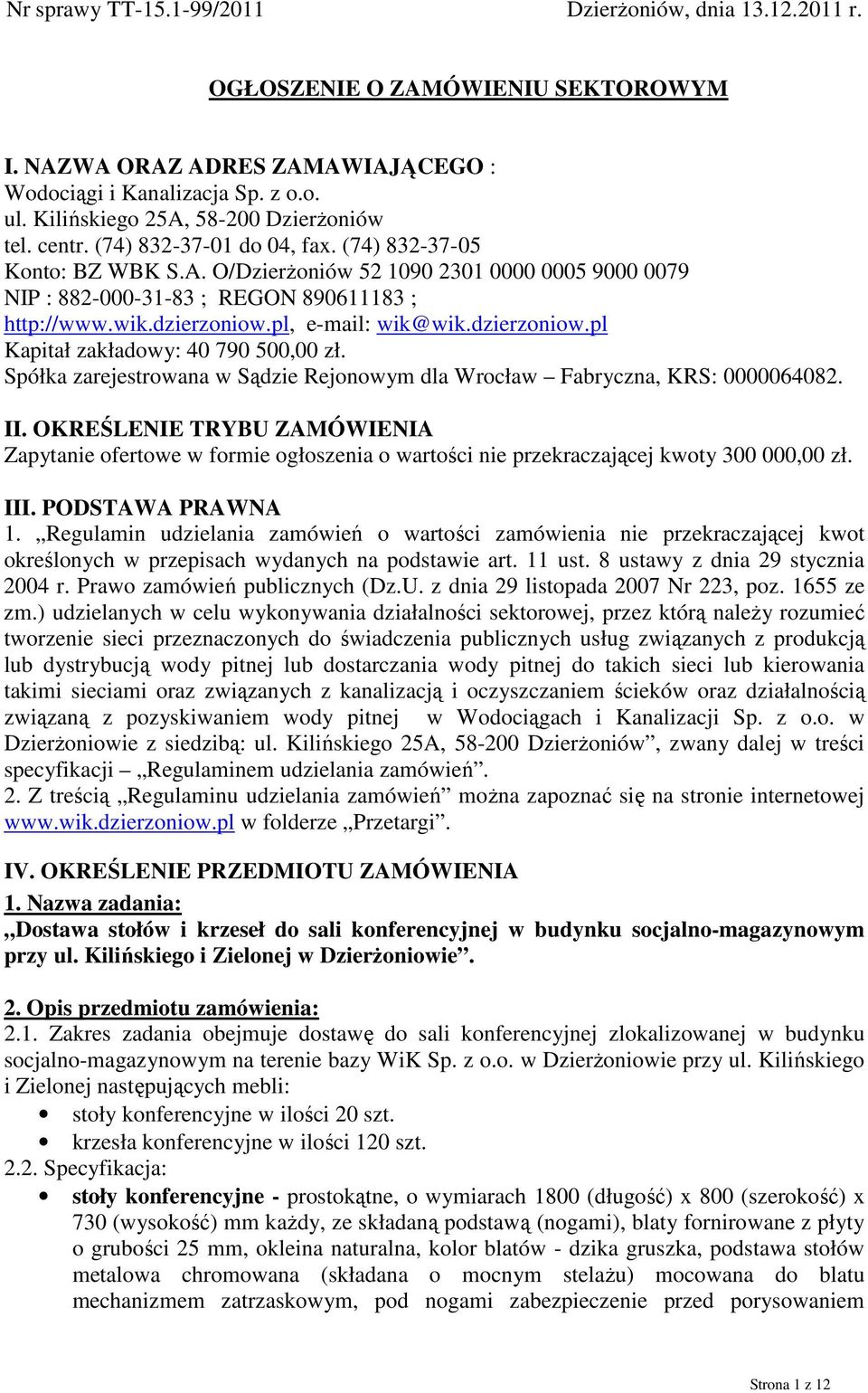 wik.dzierzoniow.pl, e-mail: wik@wik.dzierzoniow.pl Kapitał zakładowy: 40 790 500,00 zł. Spółka zarejestrowana w Sądzie Rejonowym dla Wrocław Fabryczna, KRS: 0000064082. II.