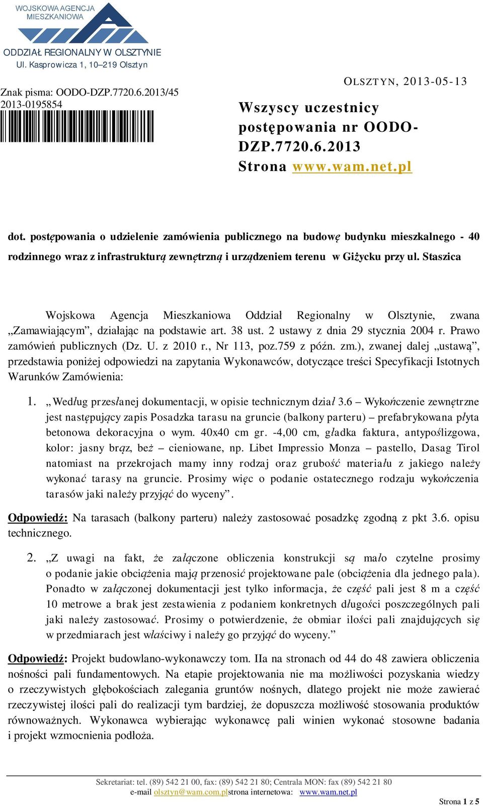 Staszica Wojskowa Agencja Mieszkaniowa Oddzia Regionalny w Olsztynie, zwana Zamawiaj cym, dzia aj c na podstawie art. 38 ust. 2 ustawy z dnia 29 stycznia 2004 r. Prawo zamówie publicznych (Dz. U.