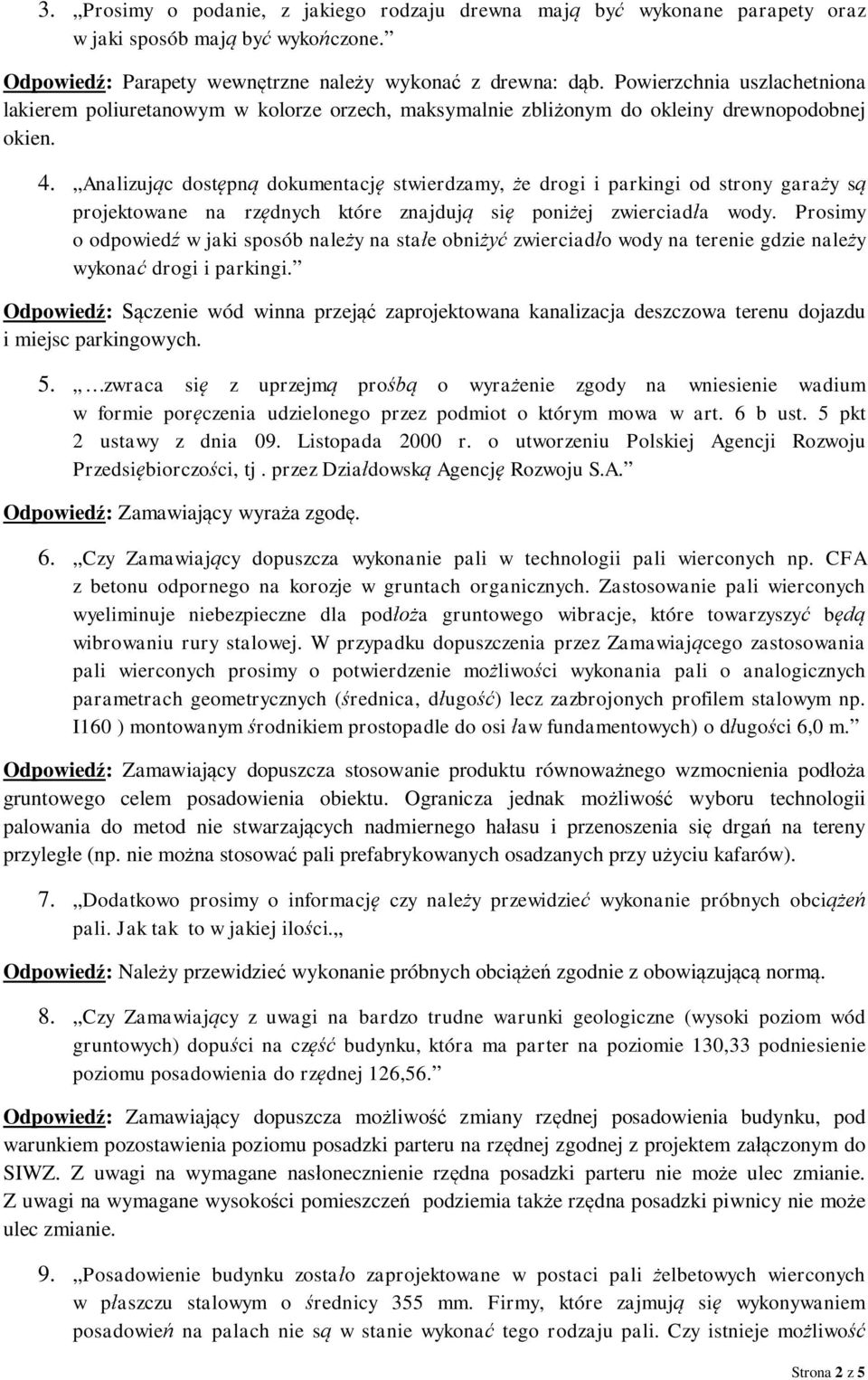 Analizuj c dost pn dokumentacj stwierdzamy, e drogi i parkingi od strony gara y s projektowane na rz dnych które znajduj si poni ej zwierciad a wody.