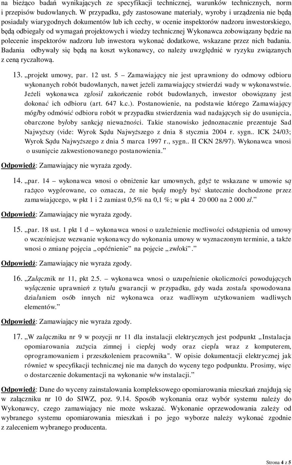 wiedzy technicznej Wykonawca zobowi zany b dzie na polecenie inspektorów nadzoru lub inwestora wykona dodatkowe, wskazane przez nich badania.