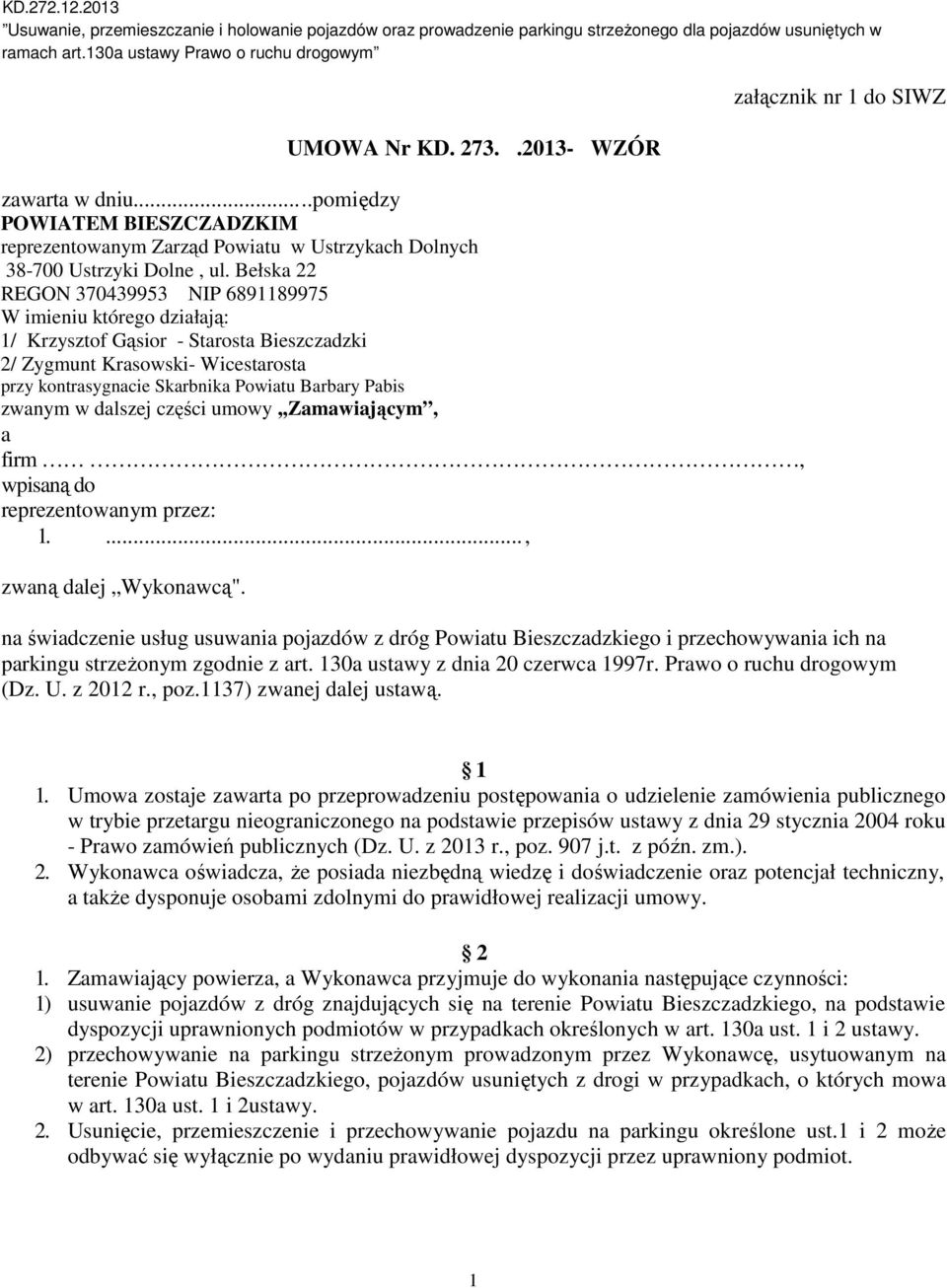 zwanym w dalszej części umowy,,zamawiającym, a firm, wpisaną do reprezentowanym przez: 1...., zwaną dalej Wykonawcą".
