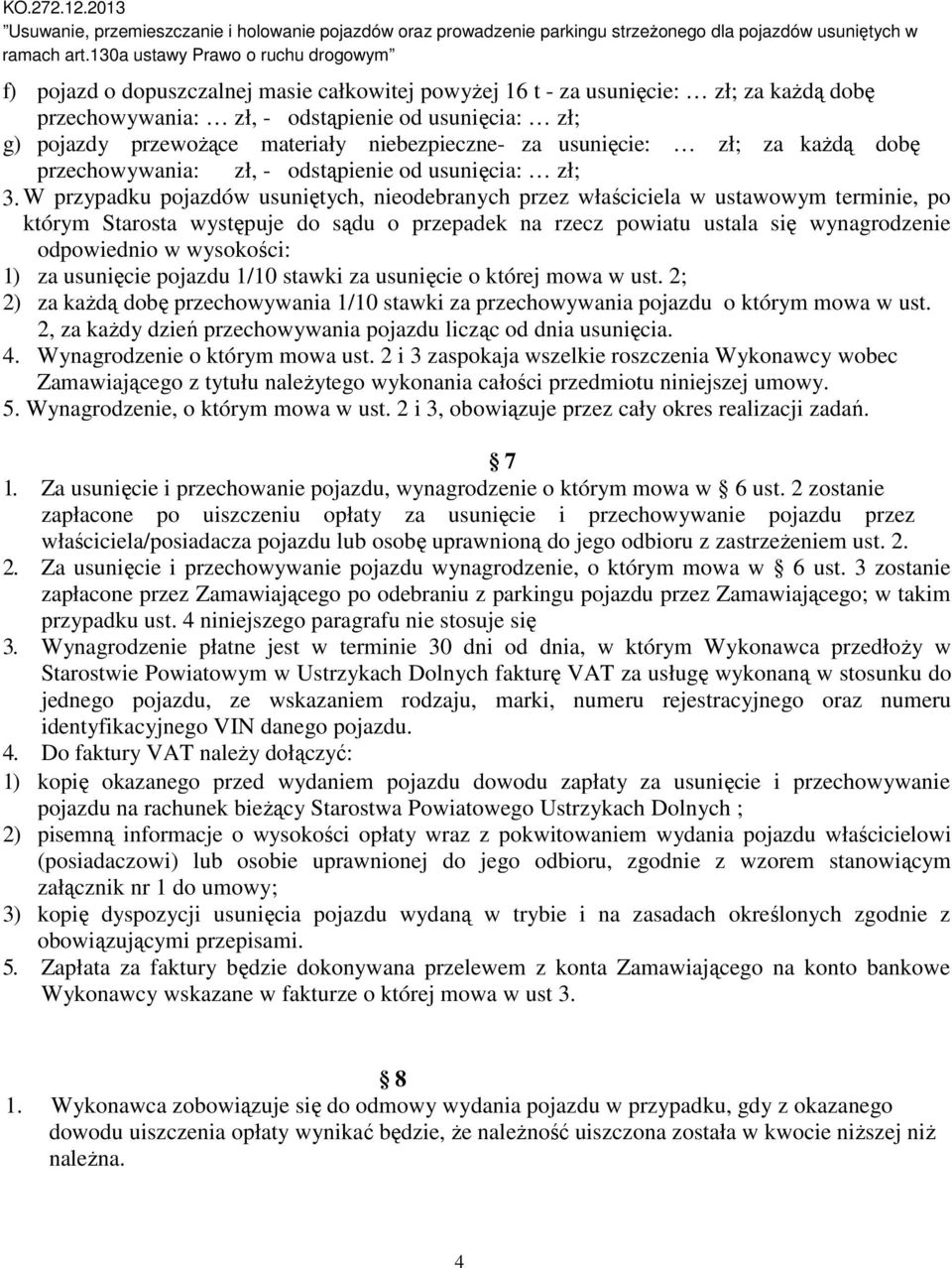 usunięcie: zł; za każdą dobę przechowywania: zł, - odstąpienie od usunięcia: zł; 3.