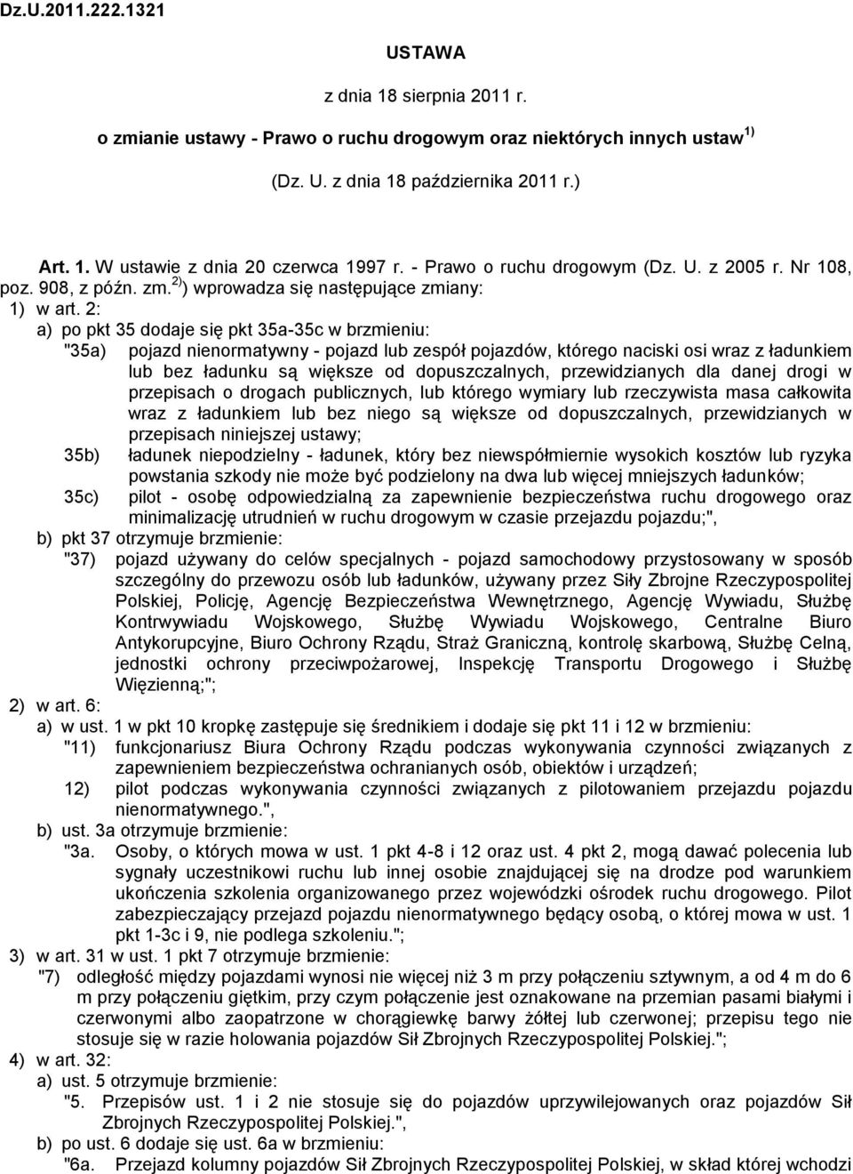 2: a) po pkt 35 dodaje się pkt 35a-35c w brzmieniu: "35a) pojazd nienormatywny - pojazd lub zespół pojazdów, którego naciski osi wraz z ładunkiem lub bez ładunku są większe od dopuszczalnych,