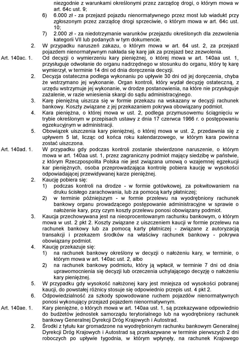 000 zł - za niedotrzymanie warunków przejazdu określonych dla zezwolenia kategorii VII lub podanych w tym dokumencie. 2. W przypadku naruszeń zakazu, o którym mowa w art. 64 ust.