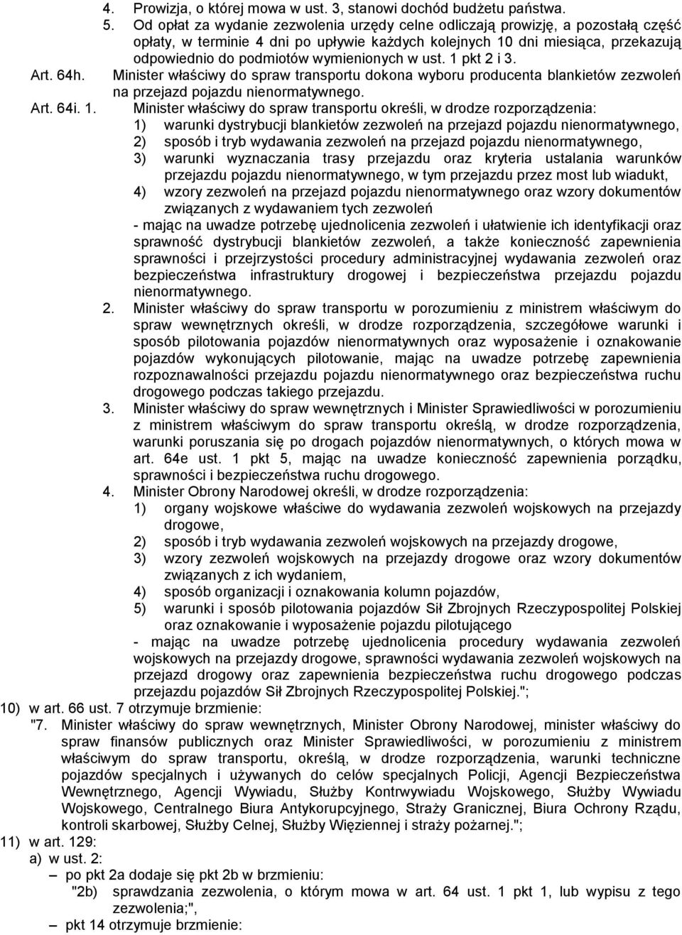 wymienionych w ust. 1 pkt 2 i 3. Minister właściwy do spraw transportu dokona wyboru producenta blankietów zezwoleń na przejazd pojazdu nienormatywnego.