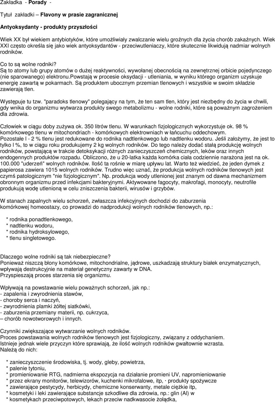 Są to atomy lub grupy atomów o dużej reaktywności, wywołanej obecnością na zewnętrznej orbicie pojedynczego (nie sparowanego) elektronu.