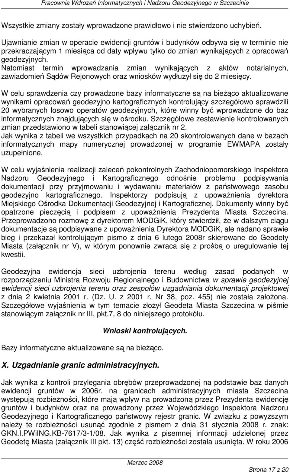 Natomiast termin wprowadzania zmian wynikających z aktów notarialnych, zawiadomień Sądów Rejonowych oraz wniosków wydłuŝył się do 2 miesięcy.