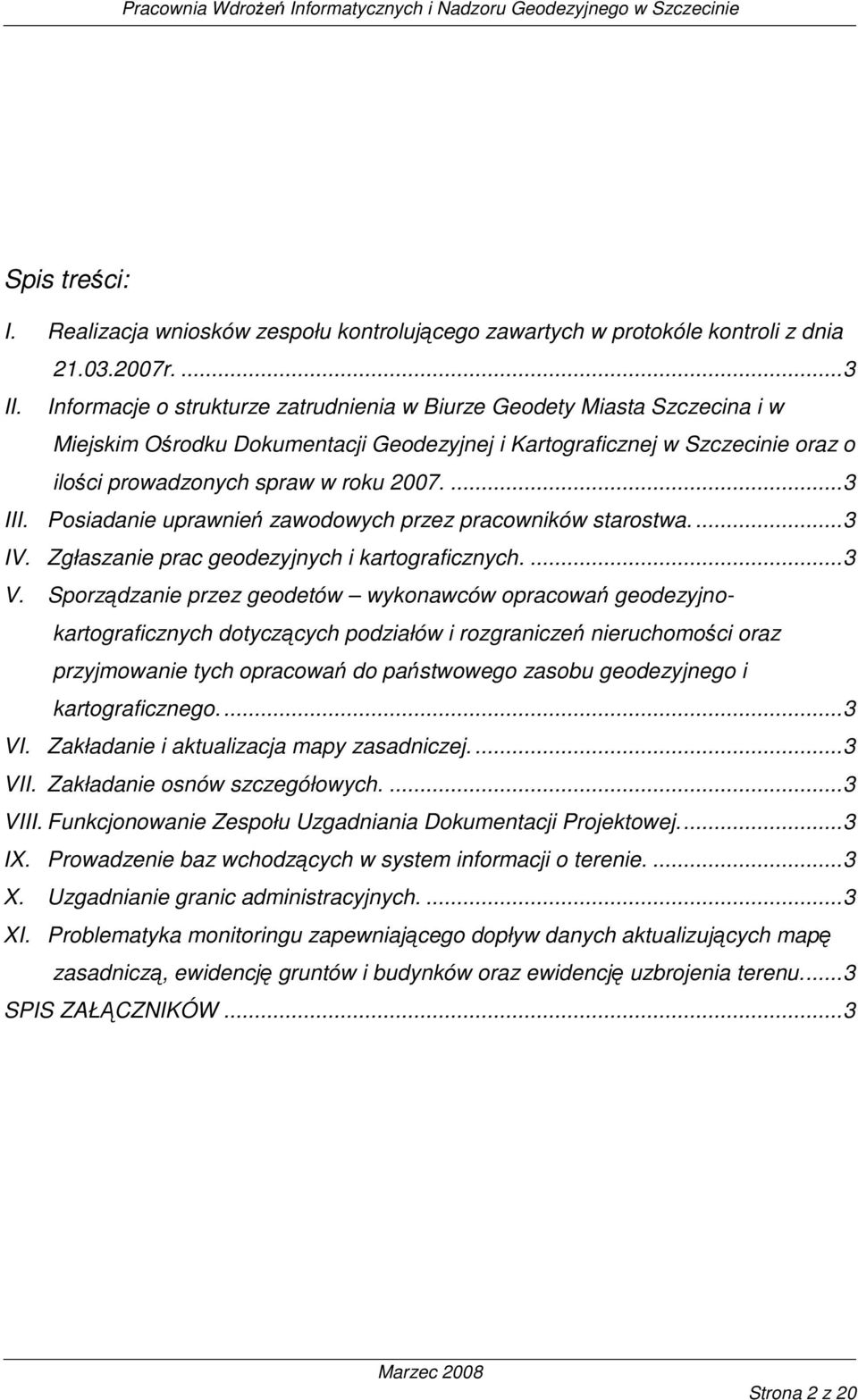 Posiadanie uprawnień zawodowych przez pracowników starostwa....3 IV. Zgłaszanie prac geodezyjnych i kartograficznych....3 V.