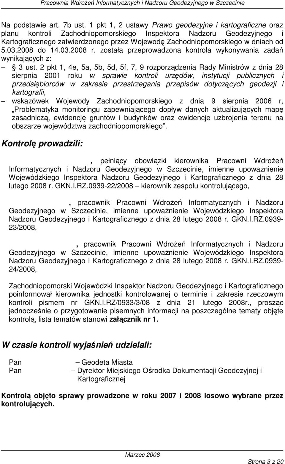 dniach od 5.03.2008 do 14.03.2008 r. została przeprowadzona kontrola wykonywania zadań wynikających z: 3 ust.