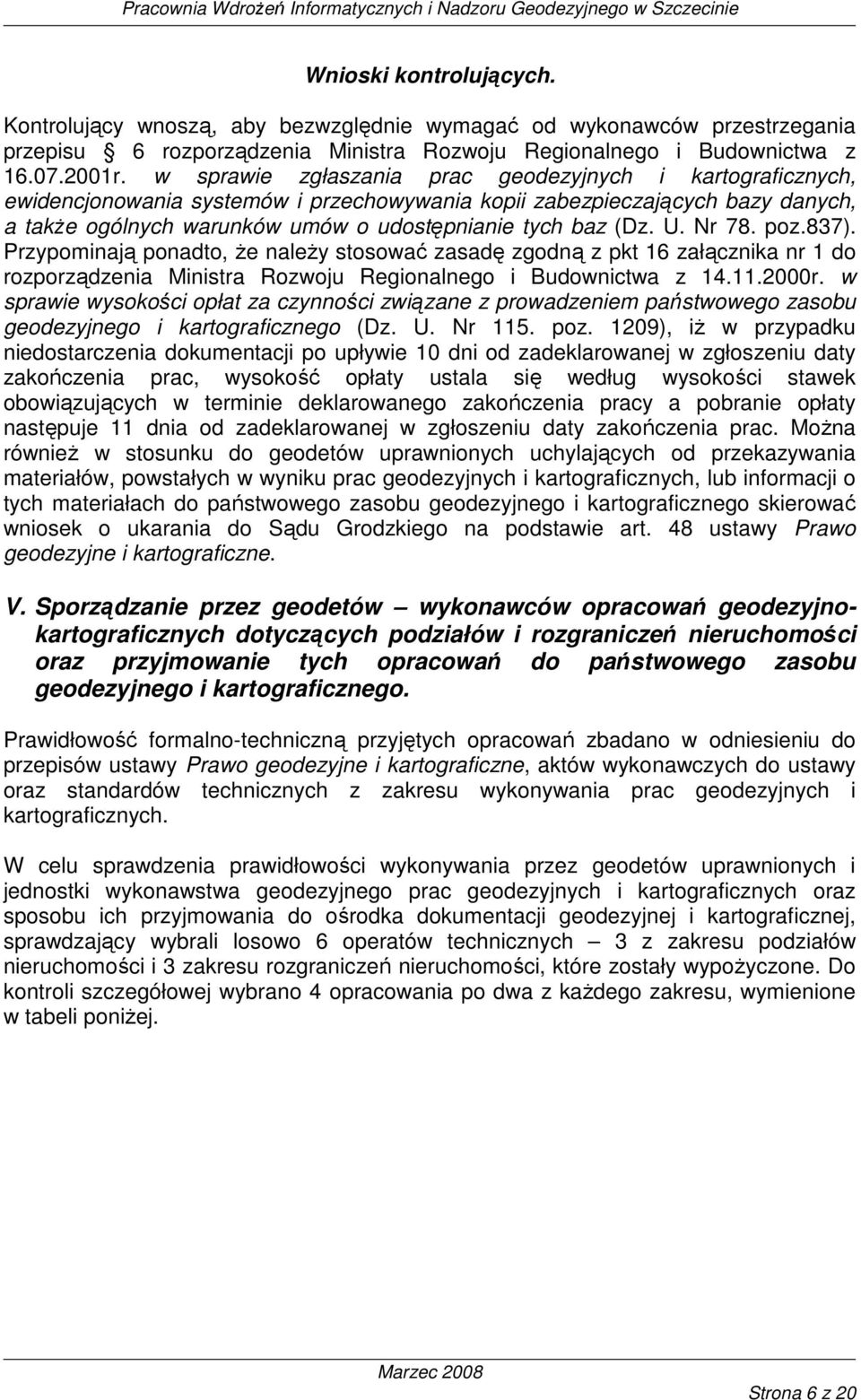 U. Nr 78. poz.837). Przypominają ponadto, Ŝe naleŝy stosować zasadę zgodną z pkt 16 załącznika nr 1 do rozporządzenia Ministra Rozwoju Regionalnego i Budownictwa z 14.11.2000r.