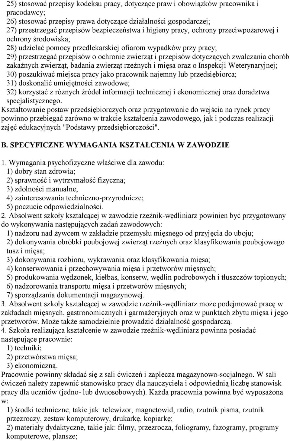 zwalczania chorób zakaźnych zwierząt, badania zwierząt rzeźnych i mięsa oraz o Inspekcji Weterynaryjnej; 30) poszukiwać miejsca pracy jako pracownik najemny lub przedsiębiorca; 31) doskonalić