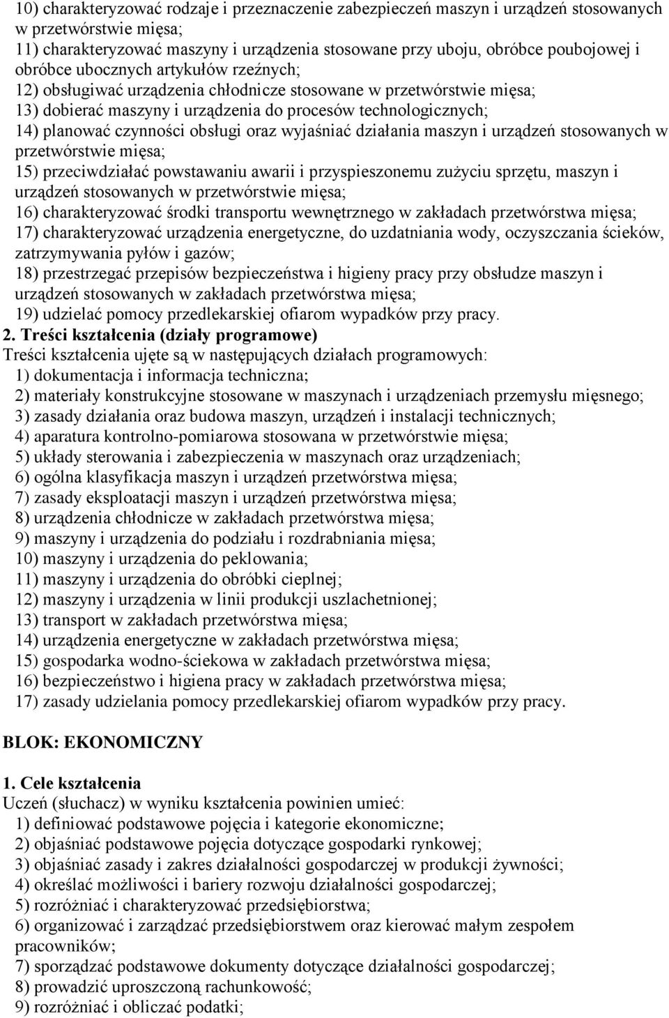 obsługi oraz wyjaśniać działania maszyn i urządzeń stosowanych w przetwórstwie mięsa; 15) przeciwdziałać powstawaniu awarii i przyspieszonemu zuŝyciu sprzętu, maszyn i urządzeń stosowanych w