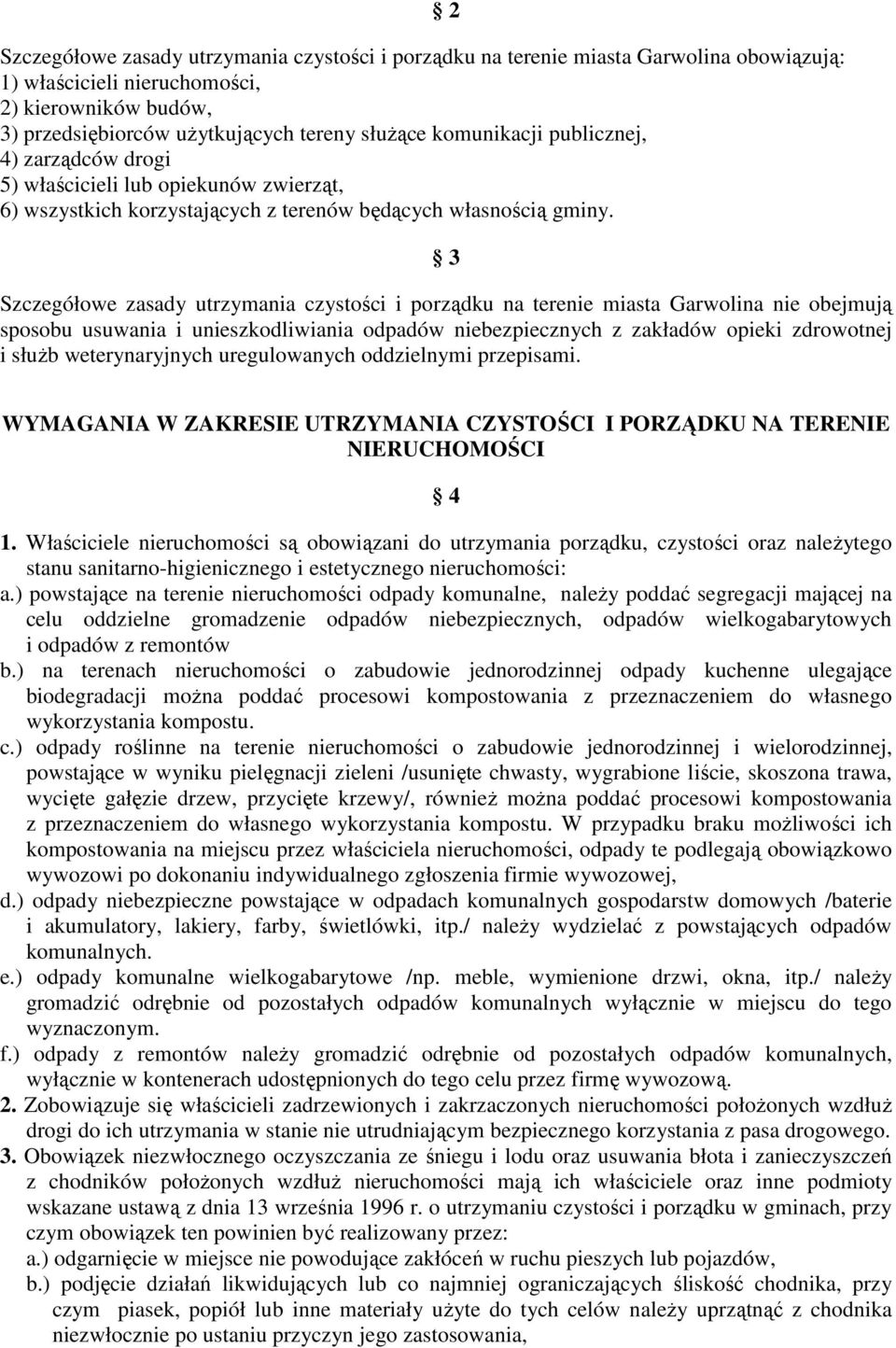 2 3 Szczegółowe zasady utrzymania czystości i porządku na terenie miasta Garwolina nie obejmują sposobu usuwania i unieszkodliwiania odpadów niebezpiecznych z zakładów opieki zdrowotnej i słuŝb