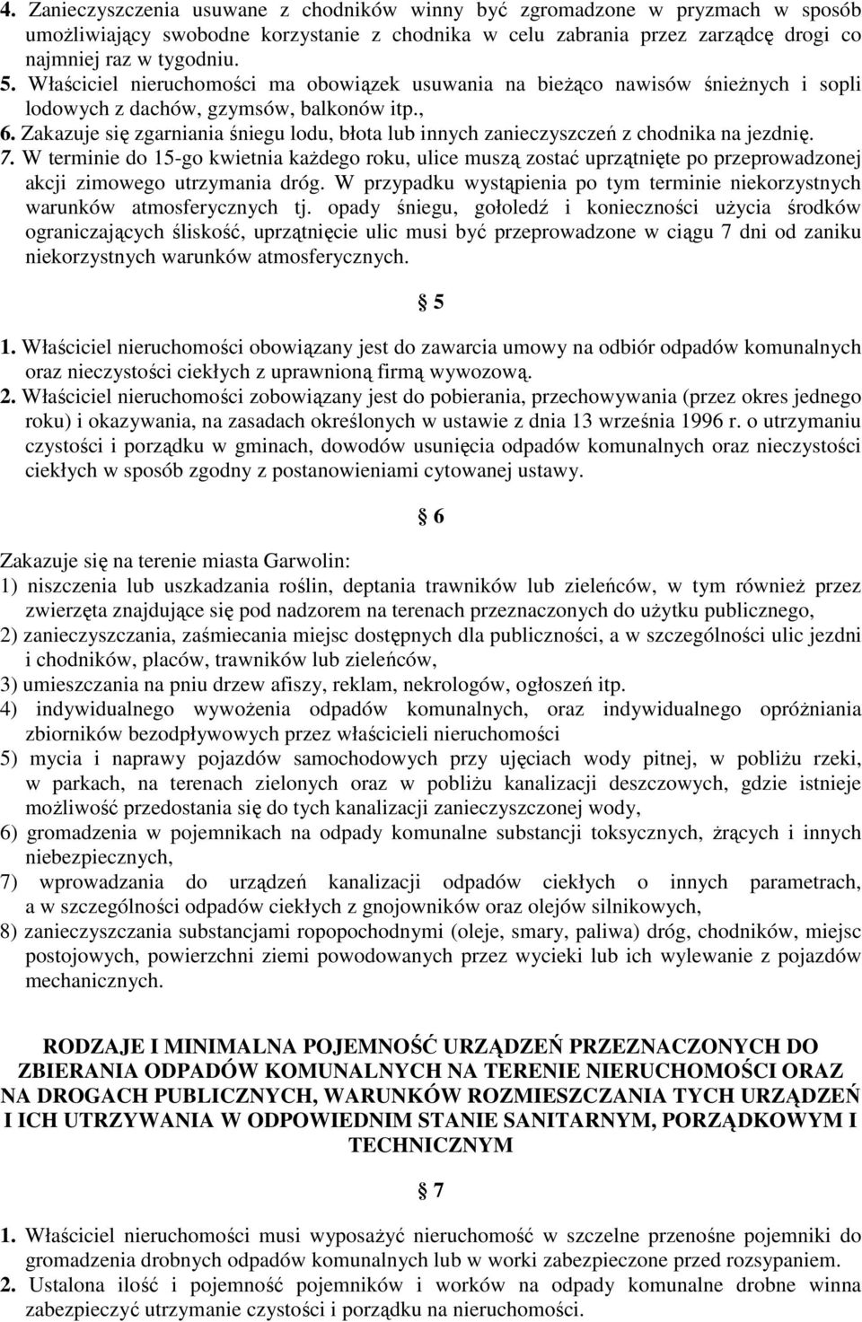 Zakazuje się zgarniania śniegu lodu, błota lub innych zanieczyszczeń z chodnika na jezdnię. 7.