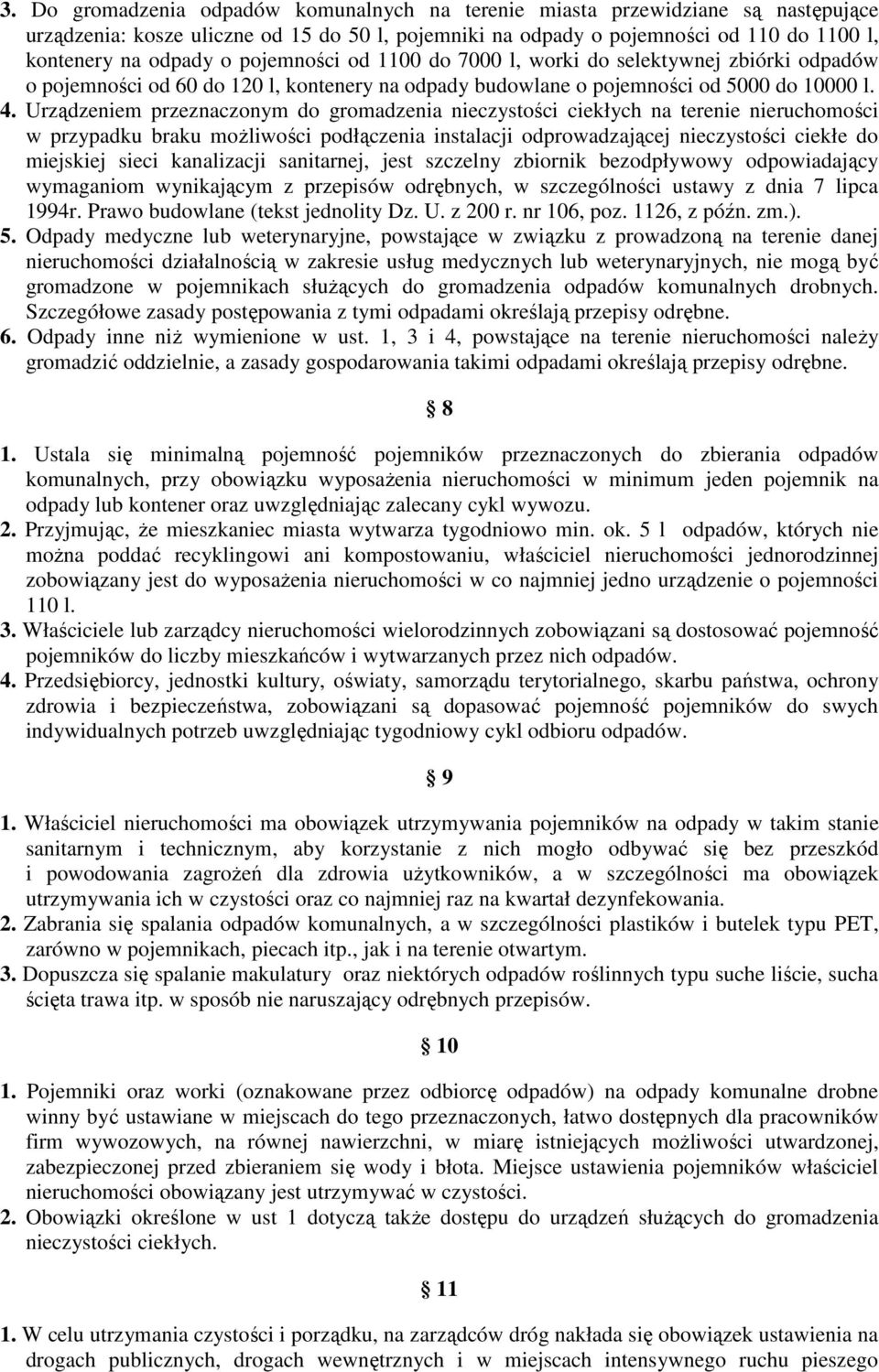 Urządzeniem przeznaczonym do gromadzenia nieczystości ciekłych na terenie nieruchomości w przypadku braku moŝliwości podłączenia instalacji odprowadzającej nieczystości ciekłe do miejskiej sieci