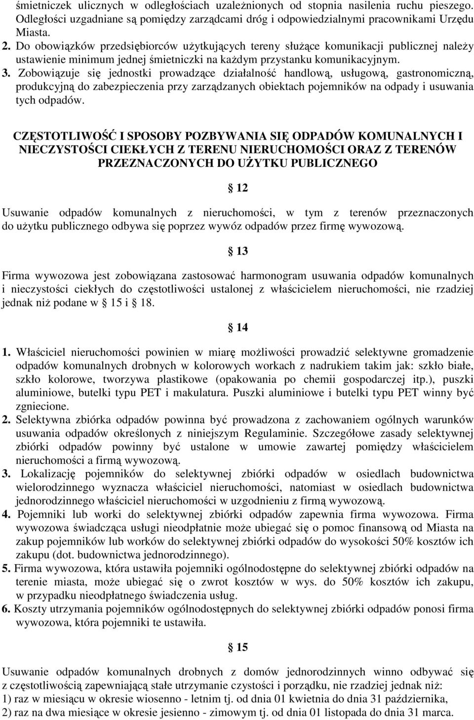 Zobowiązuje się jednostki prowadzące działalność handlową, usługową, gastronomiczną, produkcyjną do zabezpieczenia przy zarządzanych obiektach pojemników na odpady i usuwania tych odpadów.