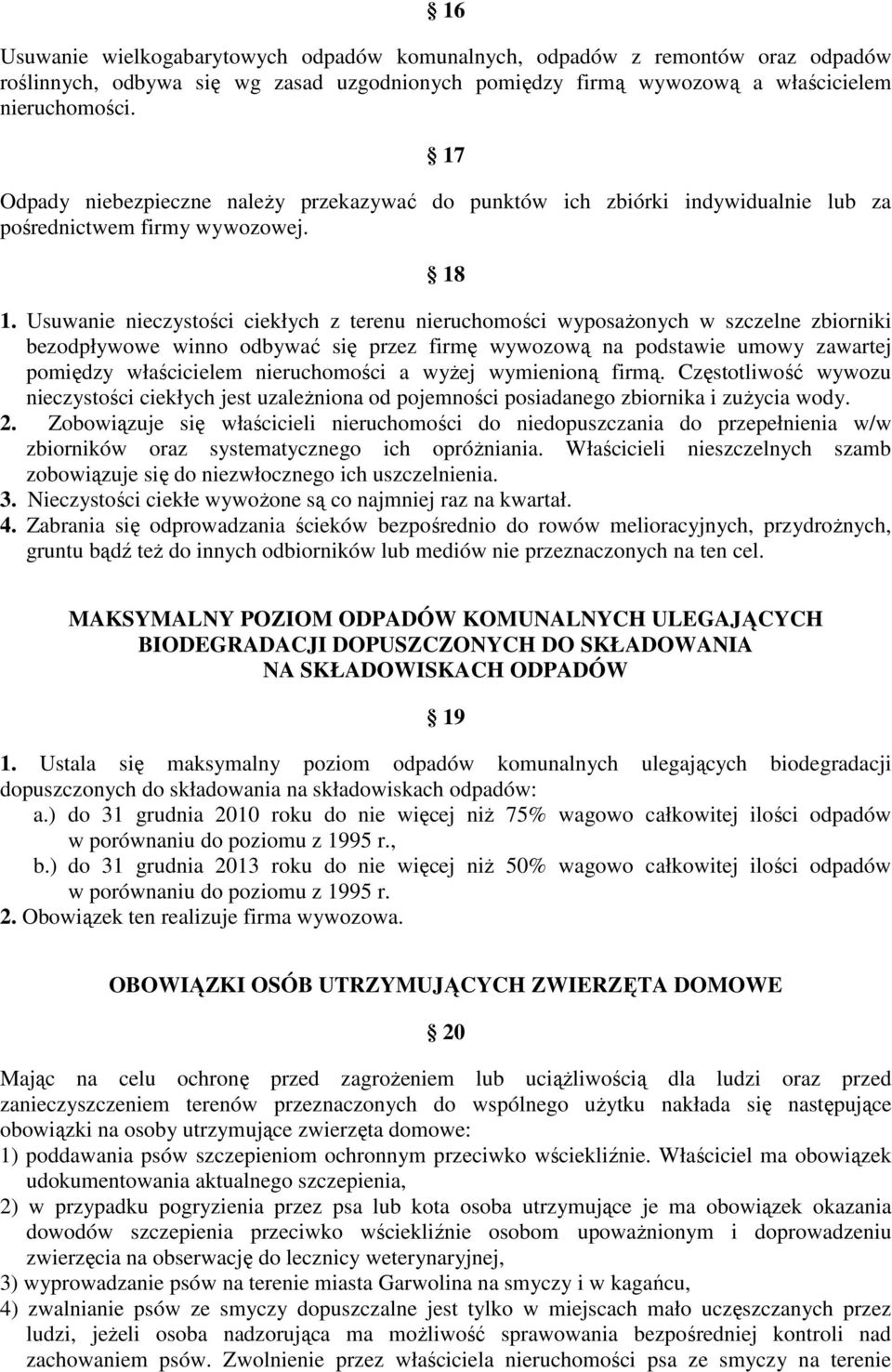Usuwanie nieczystości ciekłych z terenu nieruchomości wyposaŝonych w szczelne zbiorniki bezodpływowe winno odbywać się przez firmę wywozową na podstawie umowy zawartej pomiędzy właścicielem