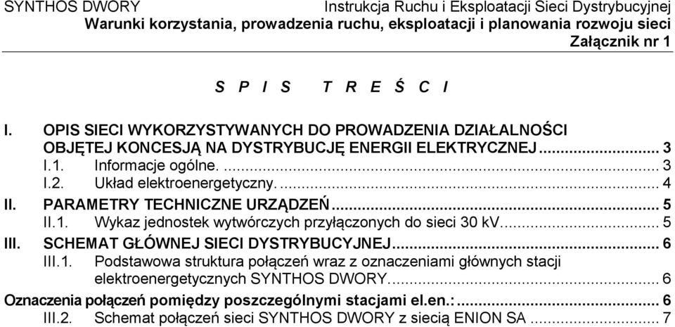 Wykaz jednostek wytwórczych przyłączonych do sieci 30 kv.... 5 III. SCHEMAT GŁÓWNEJ SIECI DYSTRYBUCYJNEJ... 6 III.1.