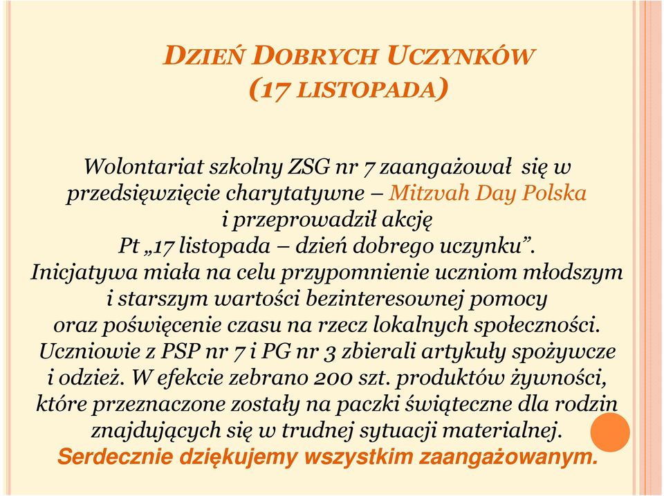 Inicjatywa miała na celu przypomnienie uczniom młodszym i starszym wartości bezinteresownej pomocy oraz poświęcenie czasu na rzecz lokalnych społeczności.