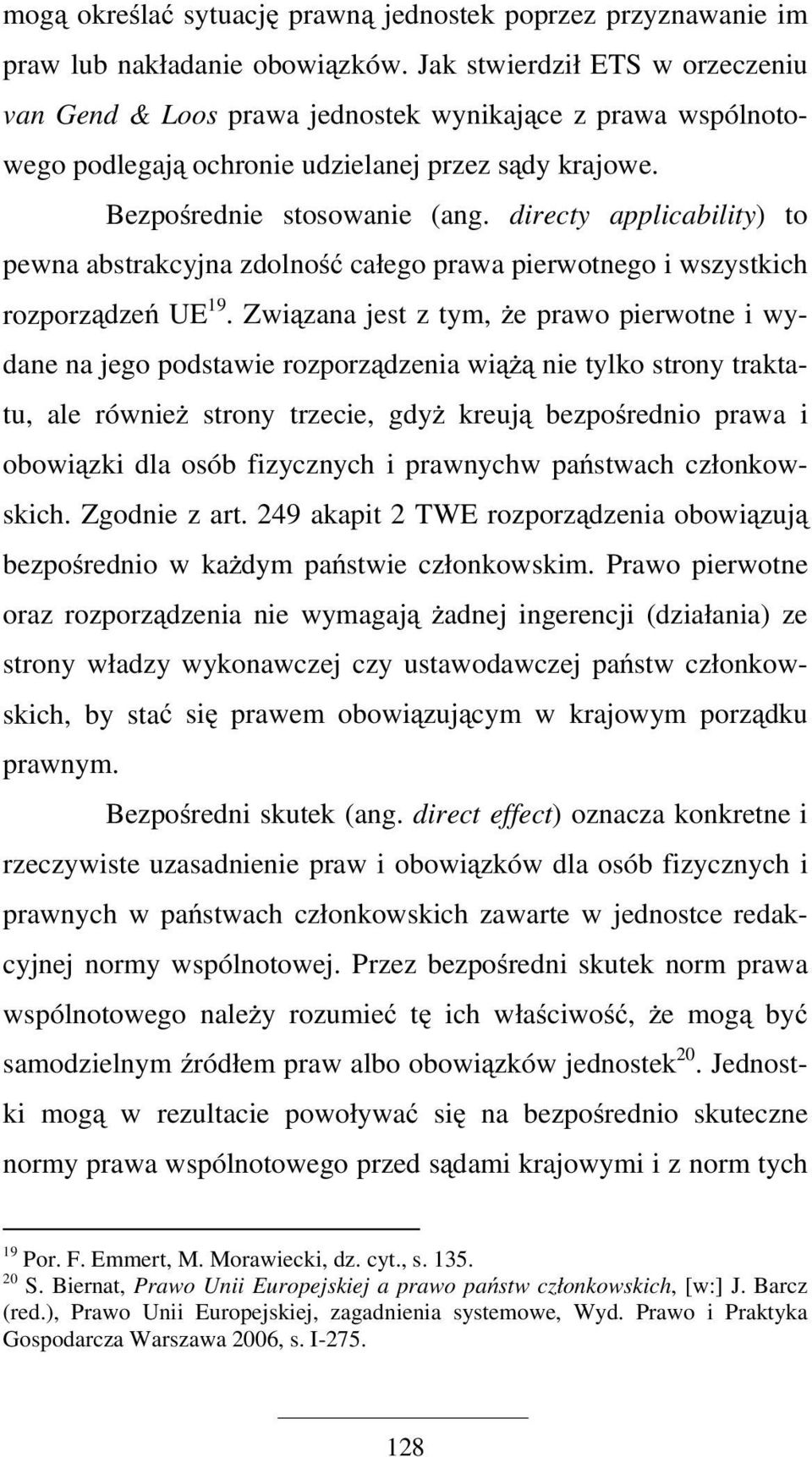 directy applicability) to pewna abstrakcyjna zdolność całego prawa pierwotnego i wszystkich rozporządzeń UE 19.