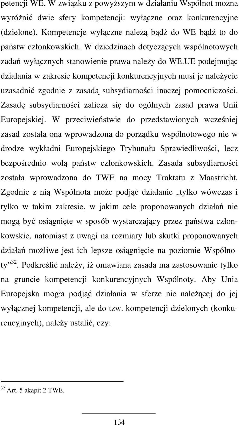UE podejmując działania w zakresie kompetencji konkurencyjnych musi je należycie uzasadnić zgodnie z zasadą subsydiarności inaczej pomocniczości.