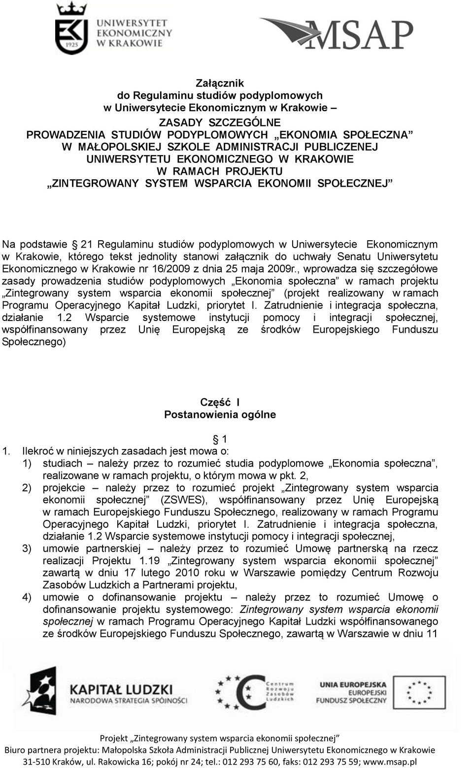 Krakowie, którego tekst jednolity stanowi załącznik do uchwały Senatu Uniwersytetu Ekonomicznego w Krakowie nr 16/2009 z dnia 25 maja 2009r.