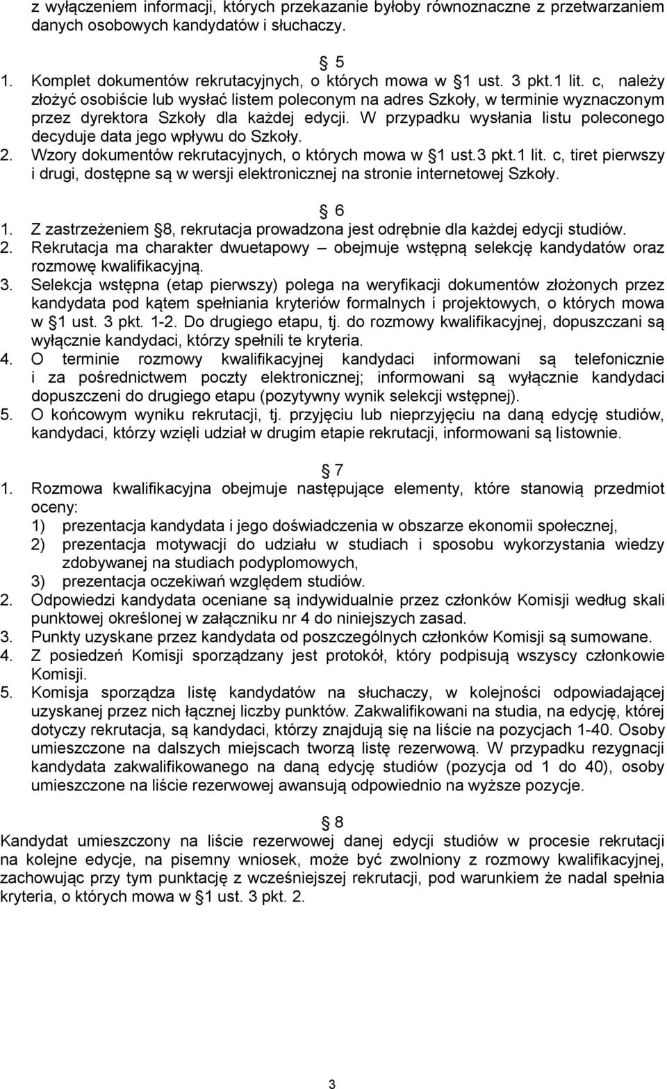 W przypadku wysłania listu poleconego decyduje data jego wpływu do Szkoły. 2. Wzory dokumentów rekrutacyjnych, o których mowa w 1 ust.3 pkt.1 lit.