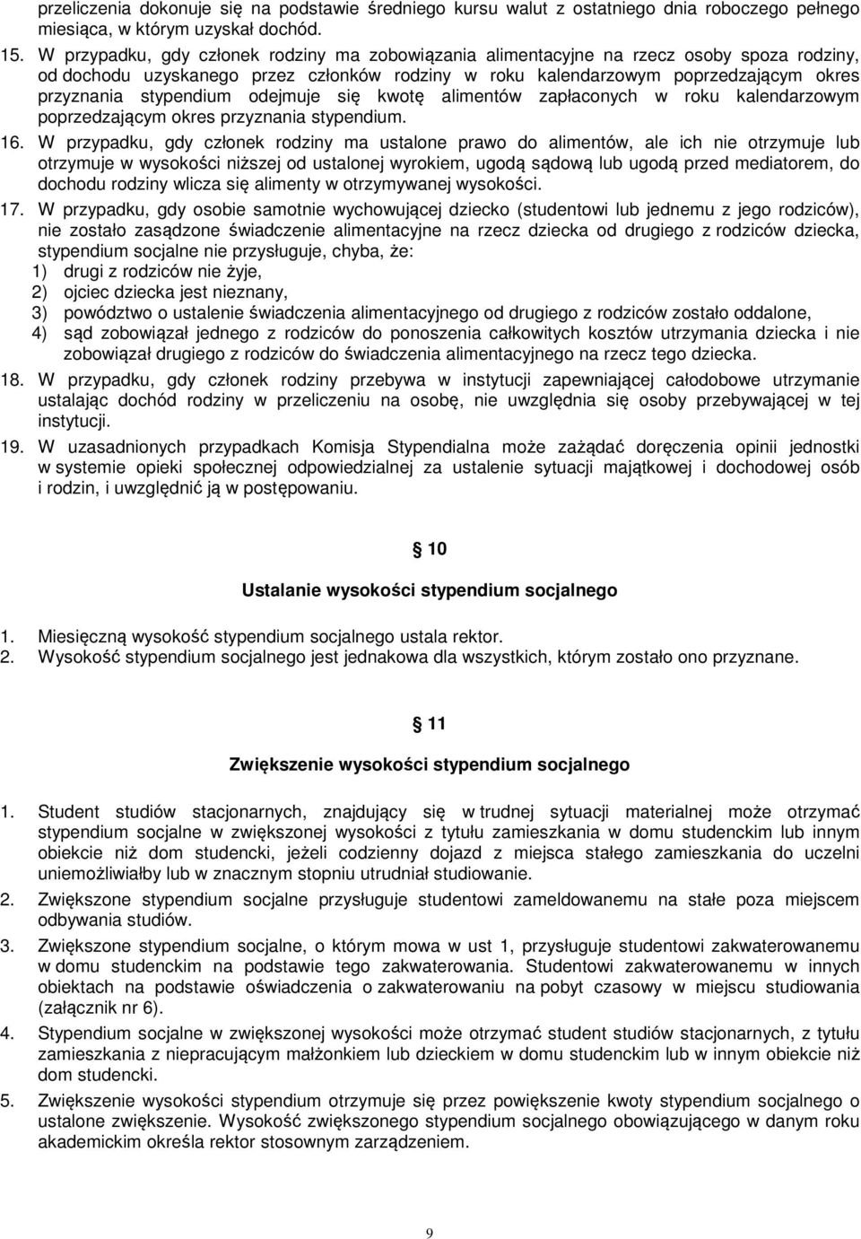 stypendium odejmuje się kwotę alimentów zapłaconych w roku kalendarzowym poprzedzającym okres przyznania stypendium. 16.