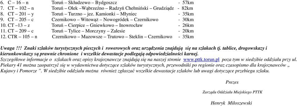 CTR 105 n Czernikowo Mazowsze Trutowo Steklin Czernikowo - 35km Uwaga!!! Znaki szlaków turystycznych pieszych i rowerowych oraz urządzenia znajdują się na szlakach tj.