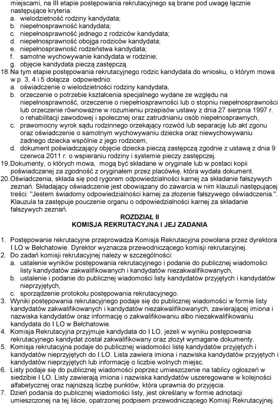 objęcie kandydata pieczą zastępczą. 18. Na tym etapie postępowania rekrutacyjnego rodzic kandydata do wniosku, o którym mowa w p. 3, 4 i 5 dołącza odpowiednio: a.