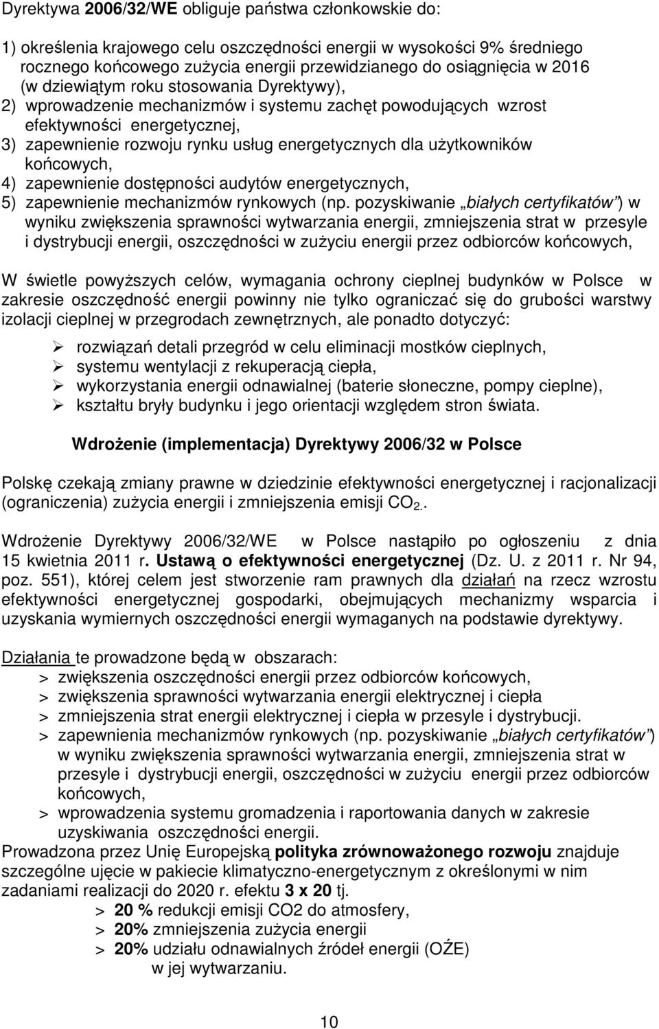 użytkowników końcowych, 4) zapewnienie dostępności audytów energetycznych, 5) zapewnienie mechanizmów rynkowych (np.