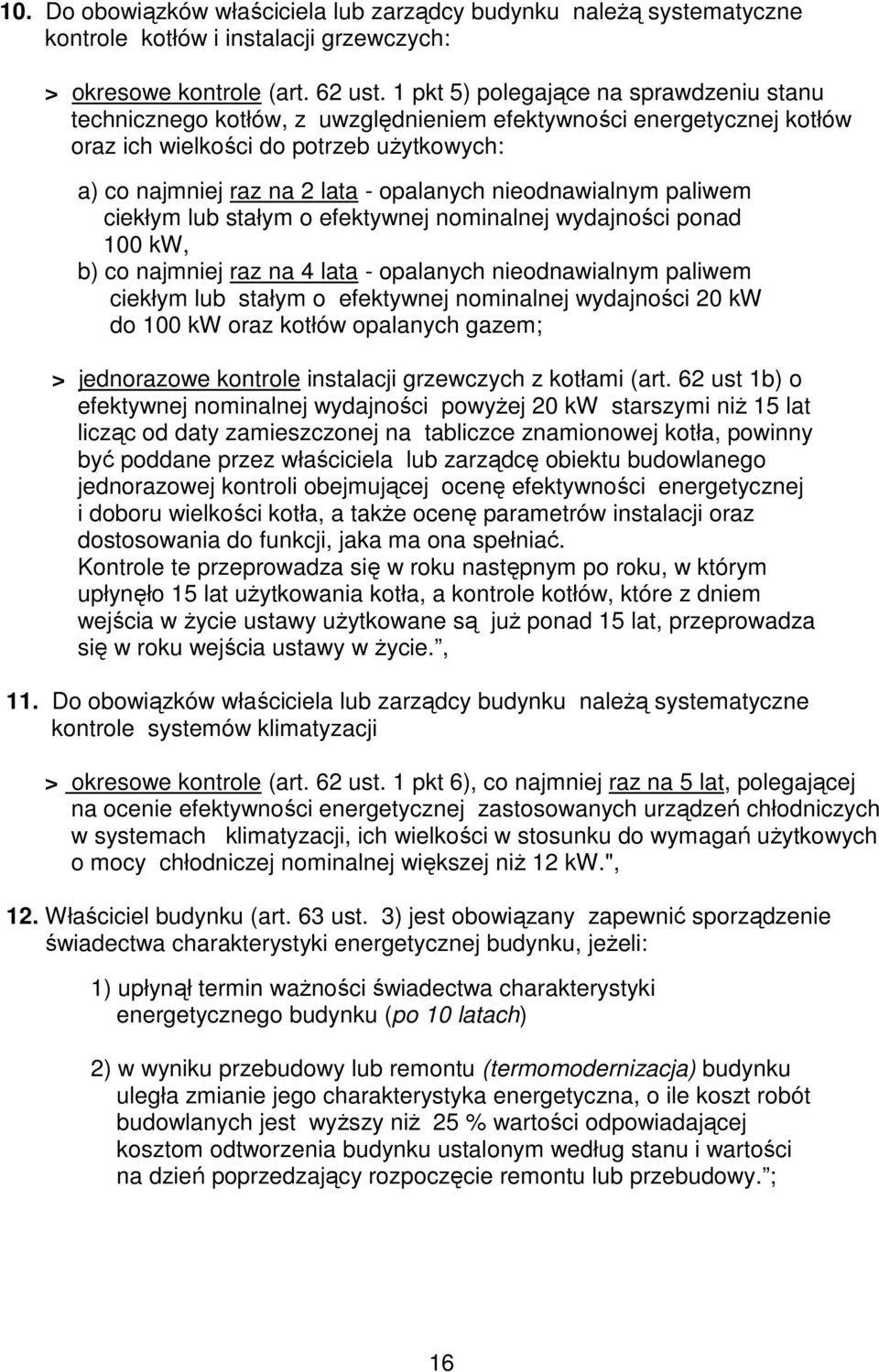 nieodnawialnym paliwem ciekłym lub stałym o efektywnej nominalnej wydajności ponad 100 kw, b) co najmniej raz na 4 lata - opalanych nieodnawialnym paliwem ciekłym lub stałym o efektywnej nominalnej