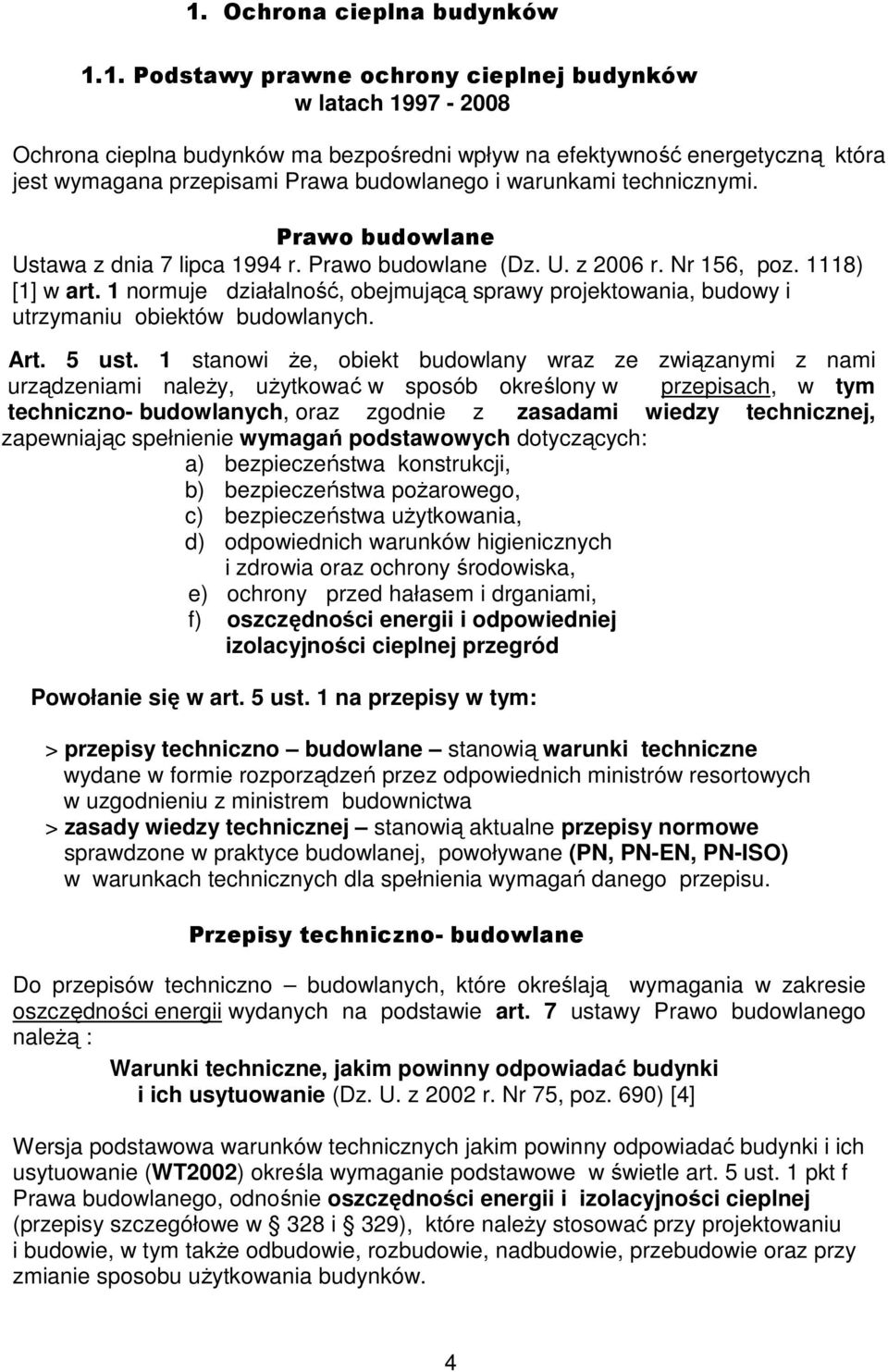 1 normuje działalność, obejmującą sprawy projektowania, budowy i utrzymaniu obiektów budowlanych. Art. 5 ust.