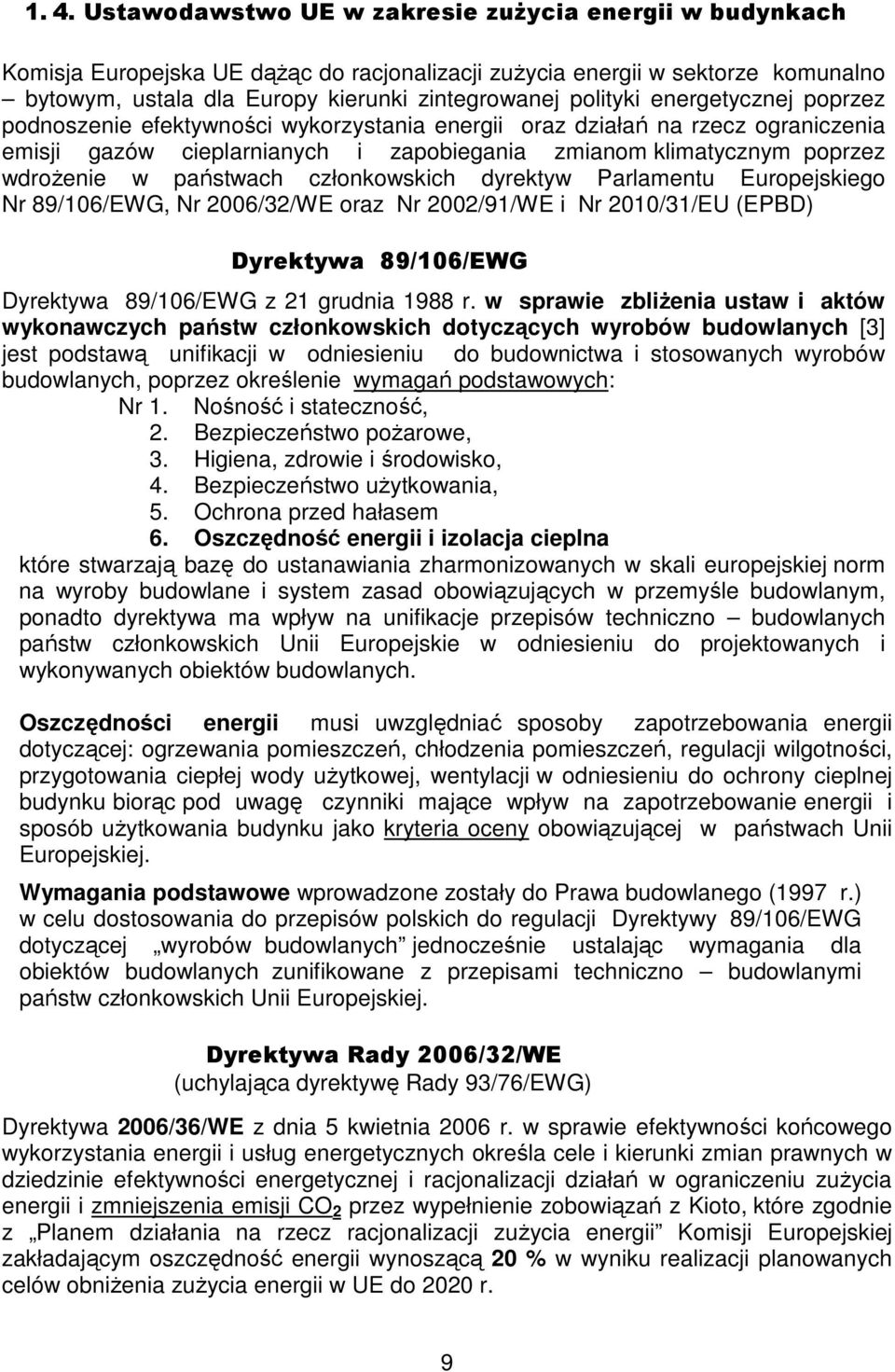 państwach członkowskich dyrektyw Parlamentu Europejskiego Nr 89/106/EWG, Nr 2006/32/WE oraz Nr 2002/91/WE i Nr 2010/31/EU (EPBD) Dyrektywa 89/106/EWG Dyrektywa 89/106/EWG z 21 grudnia 1988 r.