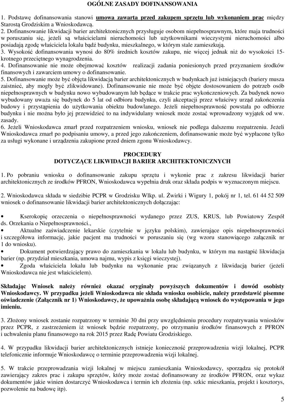 nieruchomości albo posiadają zgodę właściciela lokalu bądź budynku, mieszkalnego, w którym stale zamieszkują. 3.