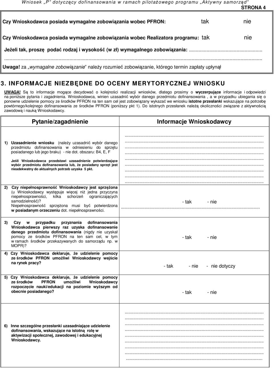 Są to informacje mogące decydować o kolejności realizacji wniosków, dlatego prosimy o wyczerpujące informacje i odpowiedzi na poniższe pytania i zagadnienia.