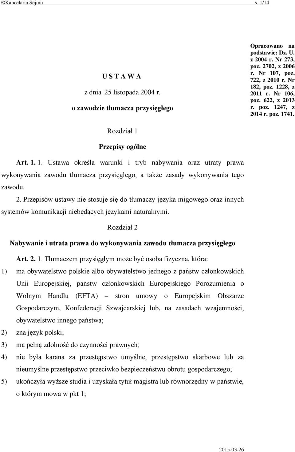 2. Przepisów ustawy nie stosuje się do tłumaczy języka migowego oraz innych systemów komunikacji niebędących językami naturalnymi.