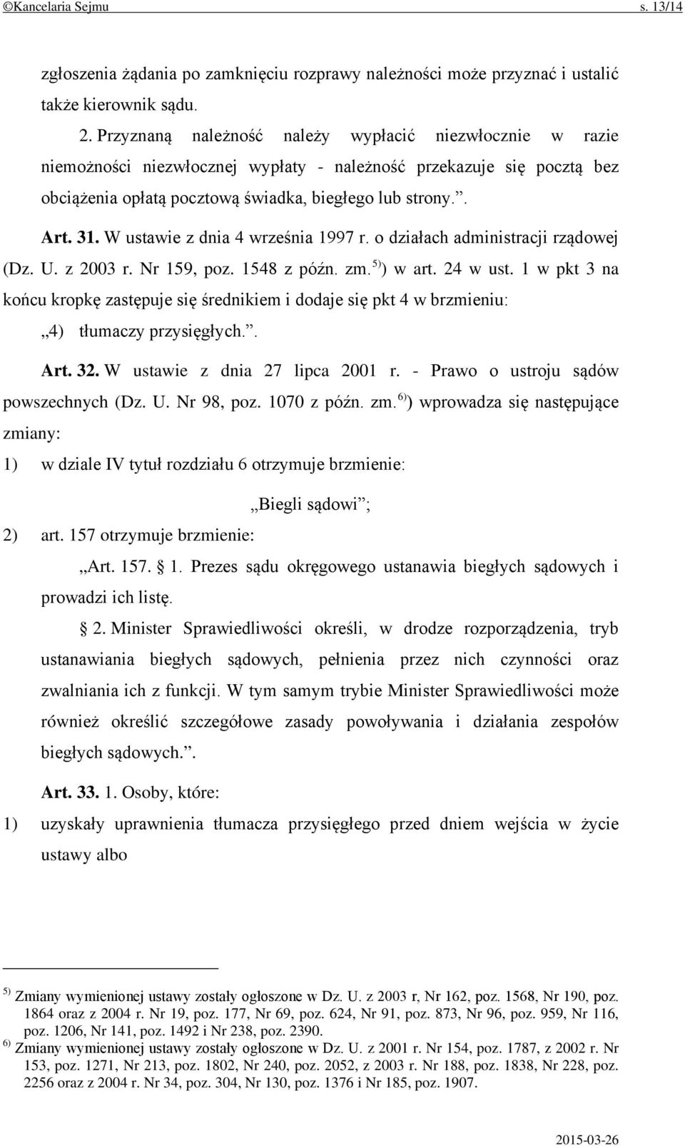 W ustawie z dnia 4 września 1997 r. o działach administracji rządowej (Dz. U. z 2003 r. Nr 159, poz. 1548 z późn. zm. 5) ) w art. 24 w ust.