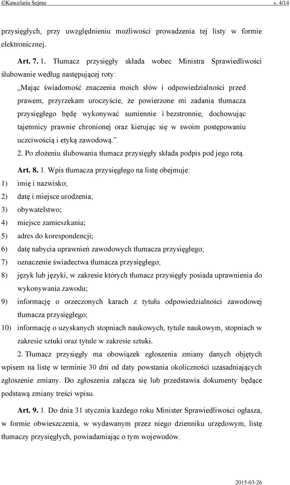 powierzone mi zadania tłumacza przysięgłego będę wykonywać sumiennie i bezstronnie, dochowując tajemnicy prawnie chronionej oraz kierując się w swoim postępowaniu uczciwością i etyką zawodową.. 2.