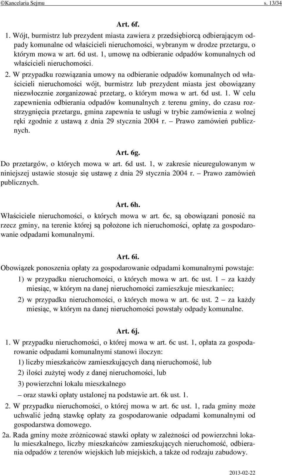 W przypadku rozwiązania umowy na odbieranie odpadów komunalnych od właścicieli nieruchomości wójt, burmistrz lub prezydent miasta jest obowiązany niezwłocznie zorganizować przetarg, o którym mowa w