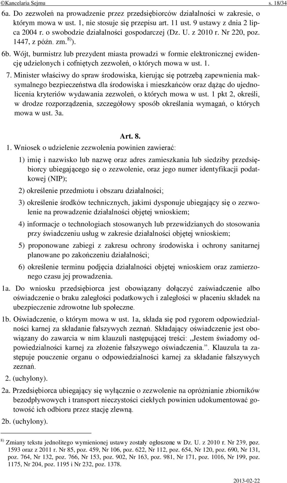 Wójt, burmistrz lub prezydent miasta prowadzi w formie elektronicznej ewidencję udzielonych i cofniętych zezwoleń, o których mowa w ust. 1. 7.