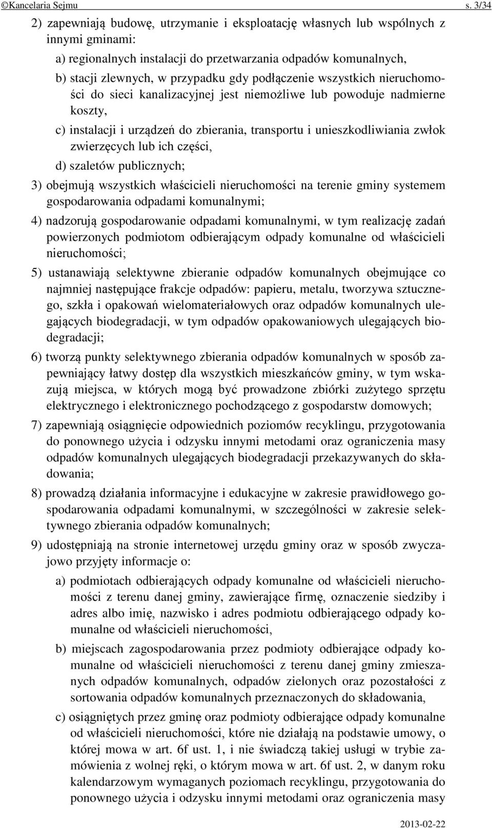 podłączenie wszystkich nieruchomości do sieci kanalizacyjnej jest niemożliwe lub powoduje nadmierne koszty, c) instalacji i urządzeń do zbierania, transportu i unieszkodliwiania zwłok zwierzęcych lub