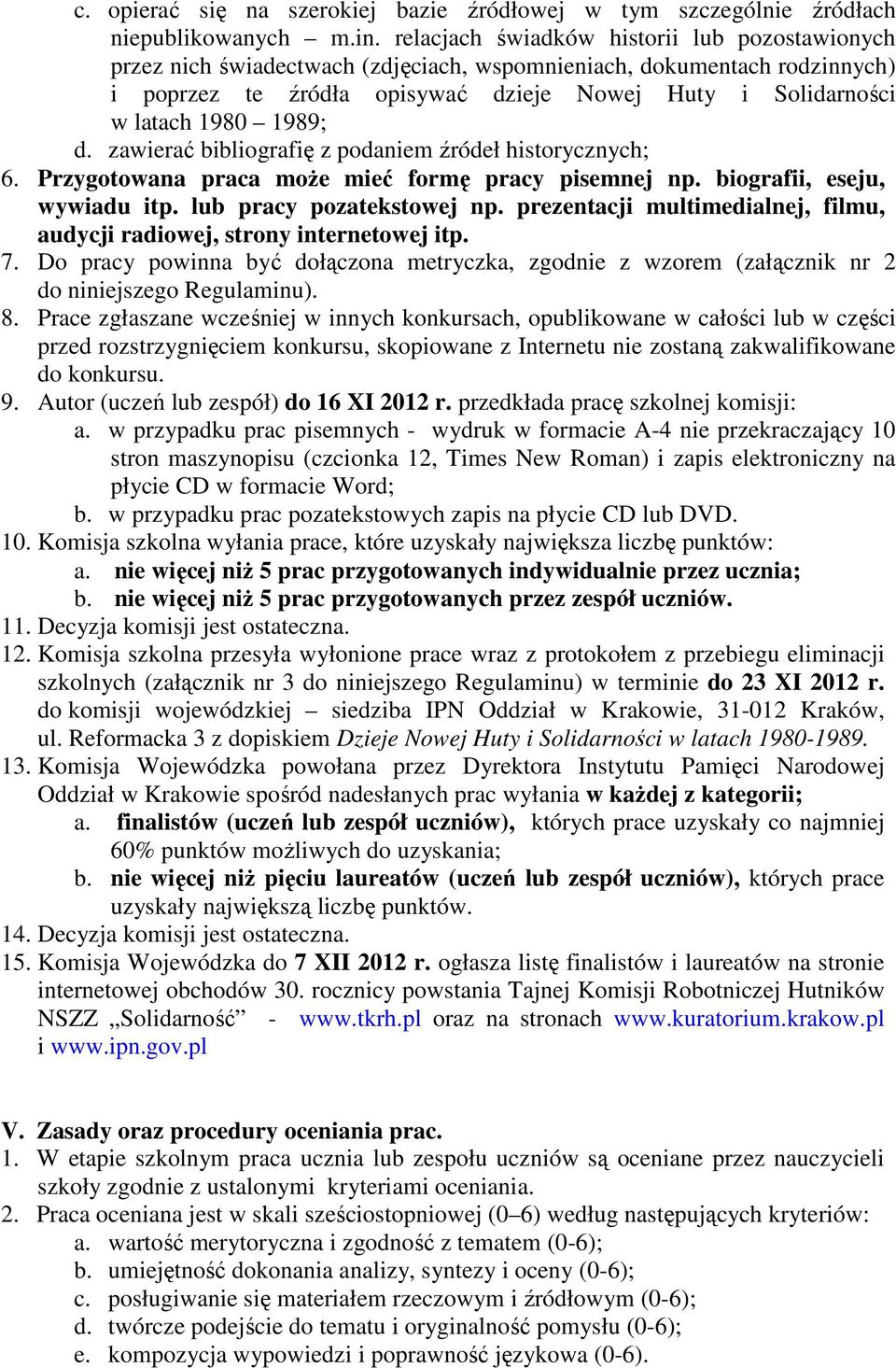 1989; d. zawierać bibliografię z podaniem źródeł historycznych; 6. Przygotowana praca moŝe mieć formę pracy pisemnej np. biografii, eseju, wywiadu itp. lub pracy pozatekstowej np.