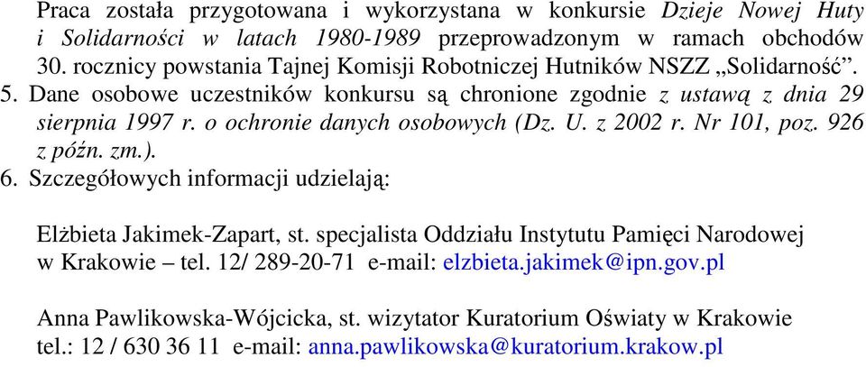 o ochronie danych osobowych (Dz. U. z 2002 r. Nr 101, poz. 926 z późn. zm.). 6. Szczegółowych informacji udzielają: ElŜbieta Jakimek-Zapart, st.