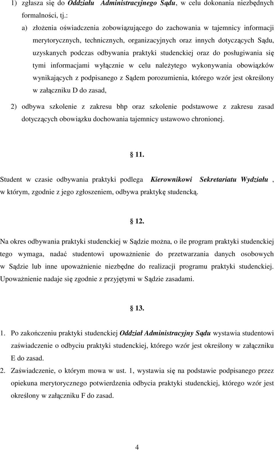 studenckiej oraz do posługiwania się tymi informacjami wyłącznie w celu należytego wykonywania obowiązków wynikających z podpisanego z Sądem porozumienia, którego wzór jest określony w załączniku D