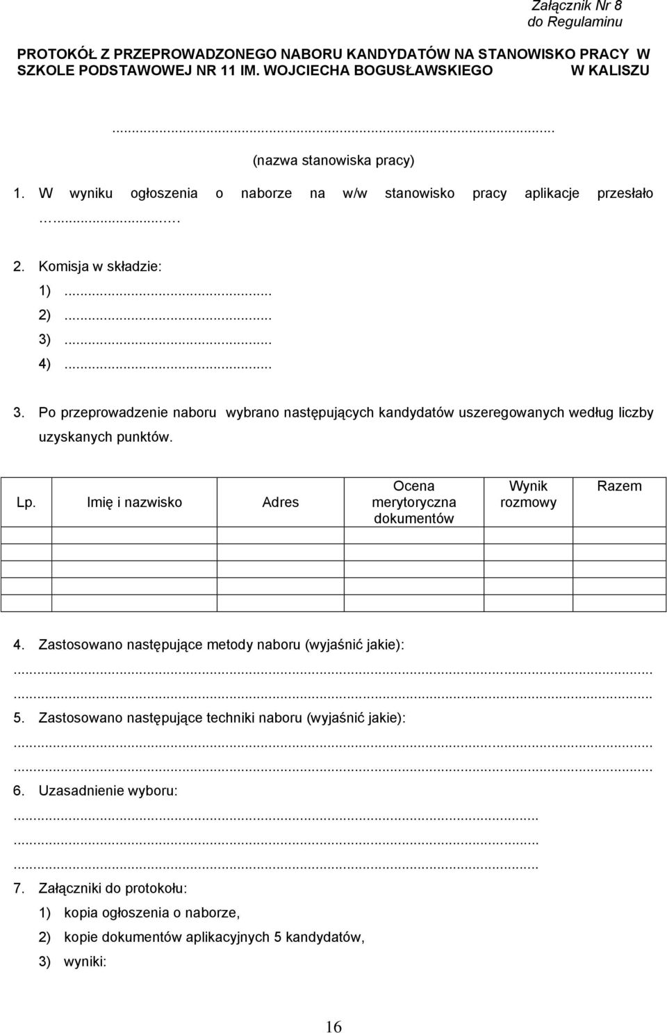 ... 4)... 3. Po przeprowadzenie naboru wybrano następujących kandydatów uszeregowanych według liczby uzyskanych punktów. Lp.