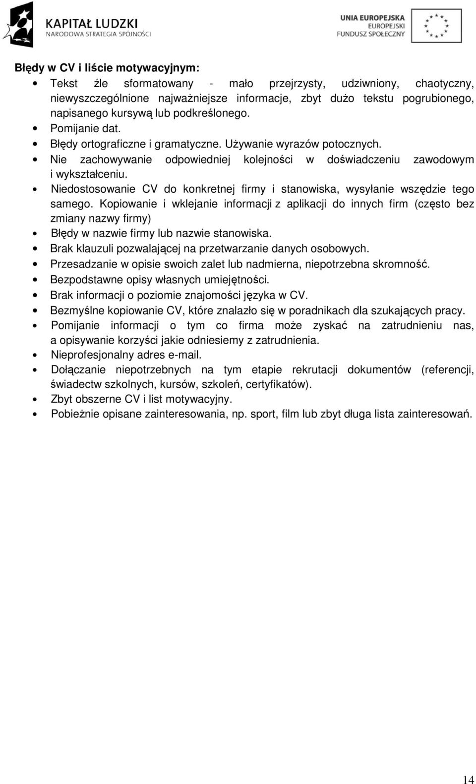 Niedostosowanie CV do konkretnej firmy i stanowiska, wysyłanie wszędzie tego samego.