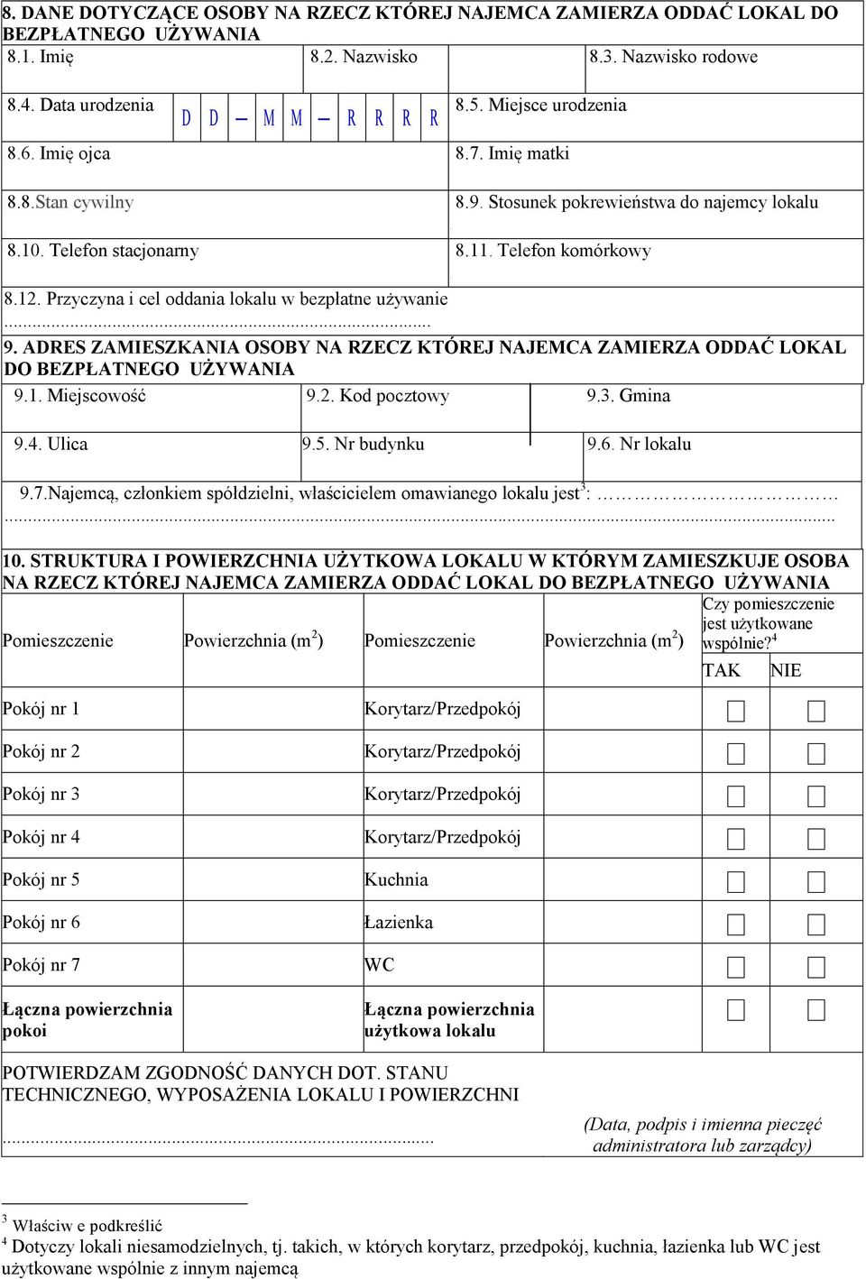 Przyczyna i cel oddania lokalu w bezpłatne używanie...... 9. ADRES ZAMIESZKANIA OSOBY NA RZECZ KTÓREJ NAJEMCA ZAMIERZA ODDAĆ LOKAL DO BEZPŁATNEGO UŻYWANIA 9.1. Miejscowość 9.2. Kod pocztowy 9.3.