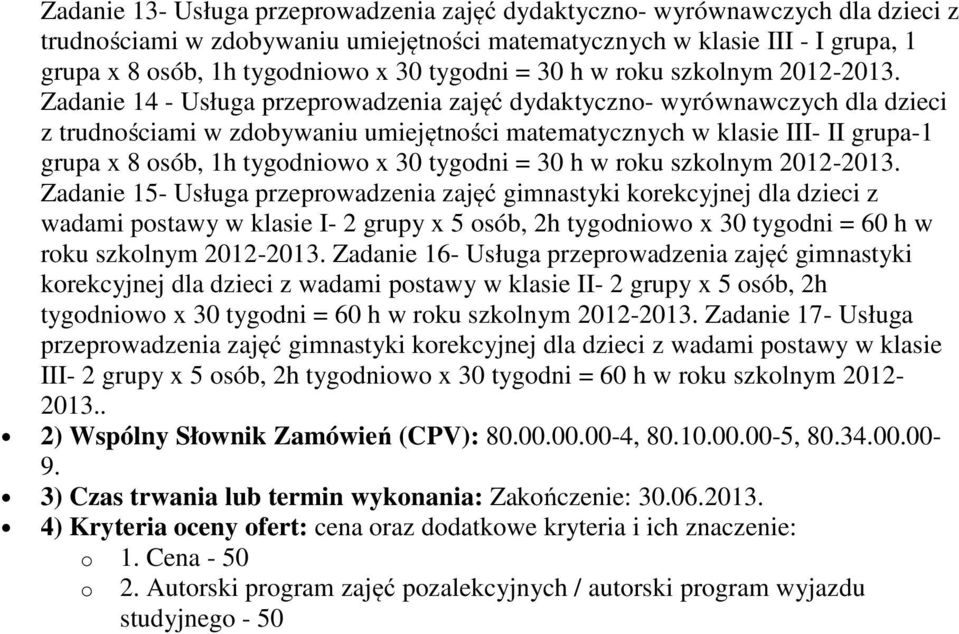 z wadami postawy w klasie I- 2 grupy x 5 osób, 2h tygodniowo x 30 tygodni = 60 h w roku szkolnym 2012-2013.