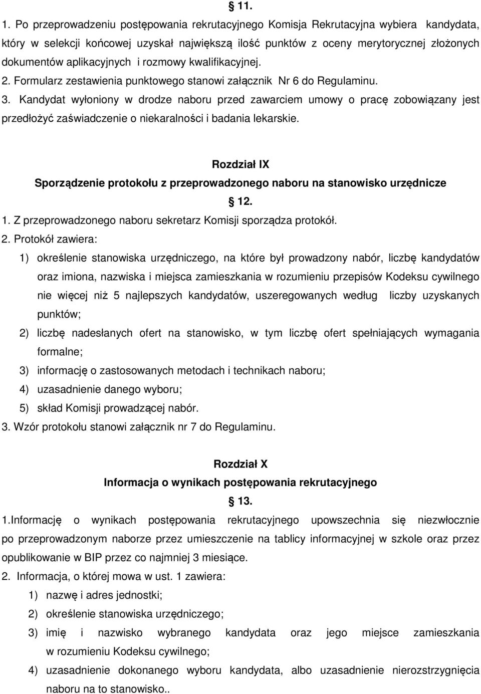 aplikacyjnych i rozmowy kwalifikacyjnej. 2. Formularz zestawienia punktowego stanowi załącznik Nr 6 do Regulaminu. 3.